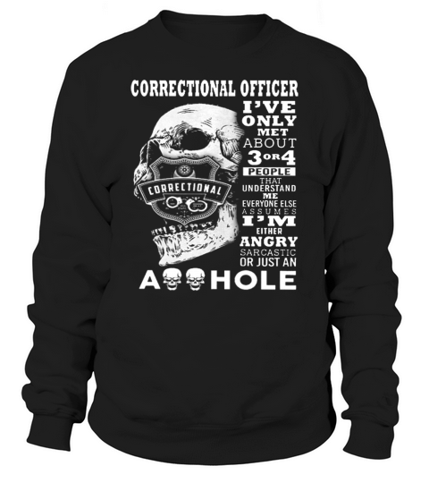 Correctional Officer Only Met About Peop Sweatshirt Unisex