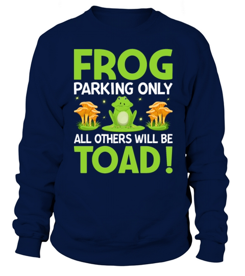 Frog Parking Only Others Will Be Toad - Frog Lover Sweatshirt Unisex