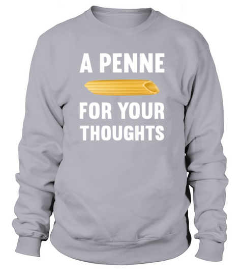 Funny Italian Humor Gift A Penne For Your Thoughts Sweatshirt Unisex