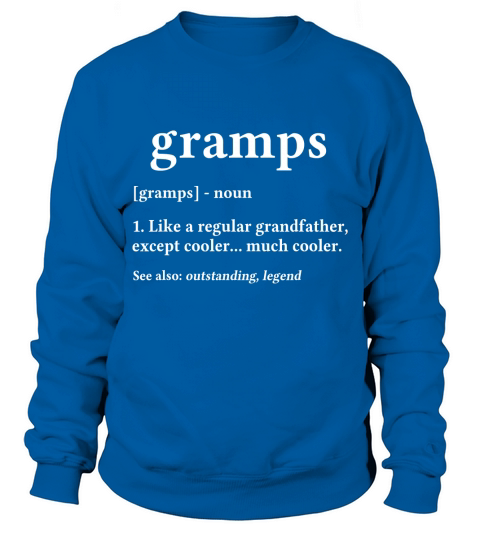 Grandpa Gift for Gramps - Fathers Day Birthday Gift Idea T-Shirt Sweatshirt Unisex