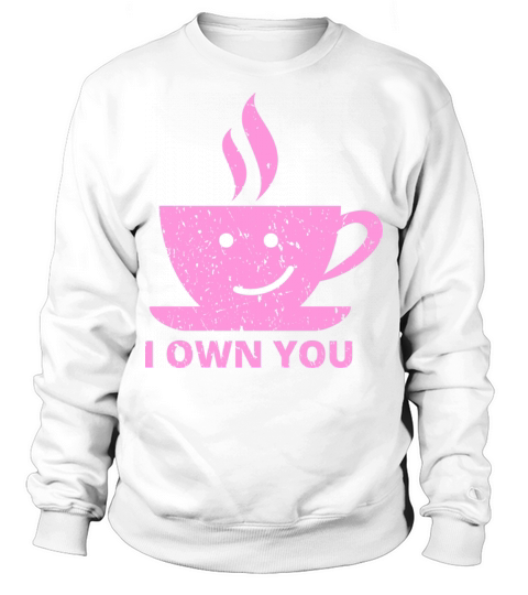 I Own You Sweatshirt Unisex