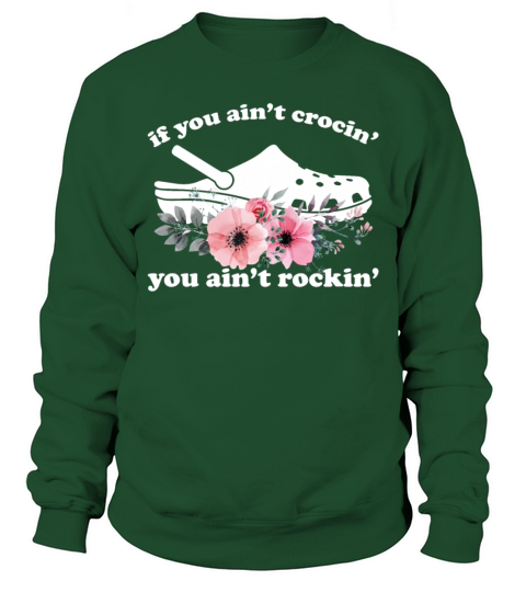If You Aint Crocing You Aint Rocking Flowers Sweatshirt Unisex