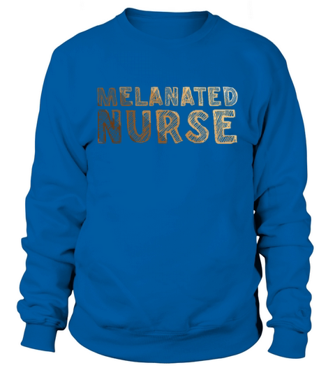 Melanated Nurse Melanin Black African Nurse Sweatshirt Unisex
