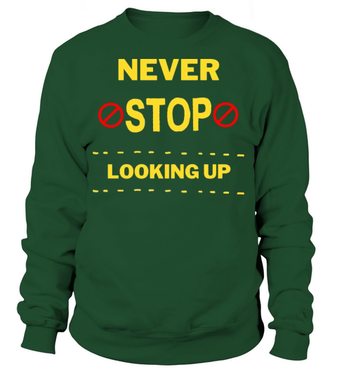 Never stop looking up Sweatshirt Unisex