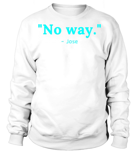 No Way Jose Sweatshirt Unisex