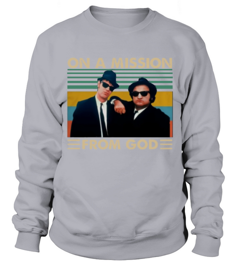 On A Mission From God Vintage The Blues Brothers shirt Sweatshirt Unisex