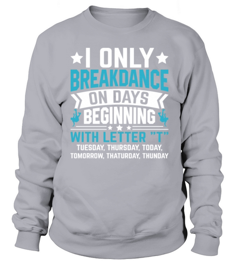 Only Breakdance on Days Beginning Breakdancing Sweatshirt Unisex