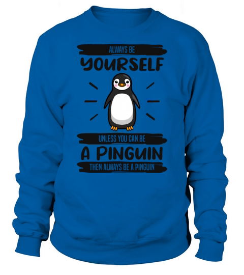 Penguin Always Be Yourself Quote Funny Gift Idea Sweatshirt Unisex