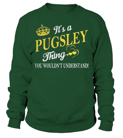 PUGSLEY Shirts - Its a PUGSLEY Thing You Wouldnt Understand Name Shirts Sweatshirt Unisex