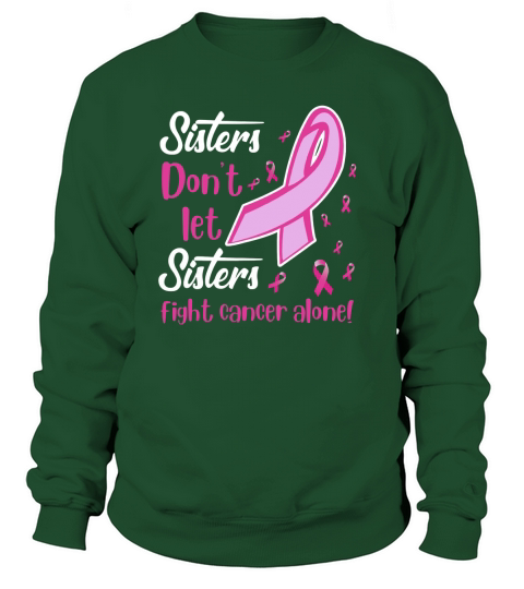 Sisters Don’t Let Sisters Fight Breast Cancer Alone shirt - Ladies Flowy Tank Sweatshirt Unisex
