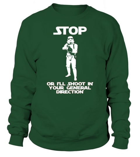 Stop Or I’ll Shoot In Your General Direction Stormtrooper Sweatshirt Unisex