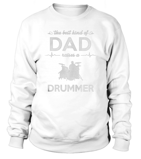 THE BEST KIND OF DAD RAISES A DRUMMER Sweatshirt Unisex
