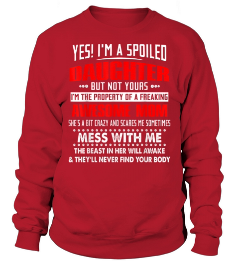Women Yes Im A Spoiled Daughter Awesome Mom Shirt Sweatshirt Unisex