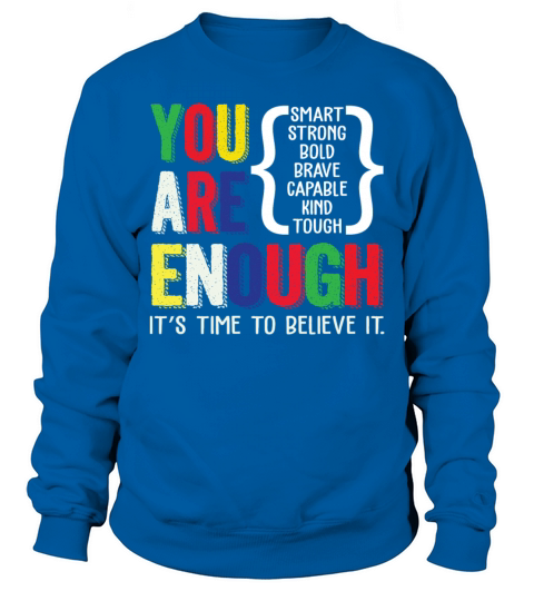 You Are Enough Its Time To Believe It Sweatshirt Unisex