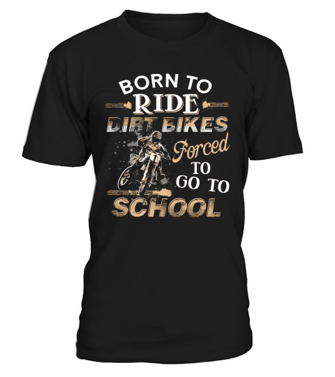 Awesome Born To Ride Dirt Bikes Forced To Go To School T-Shirt Unisex