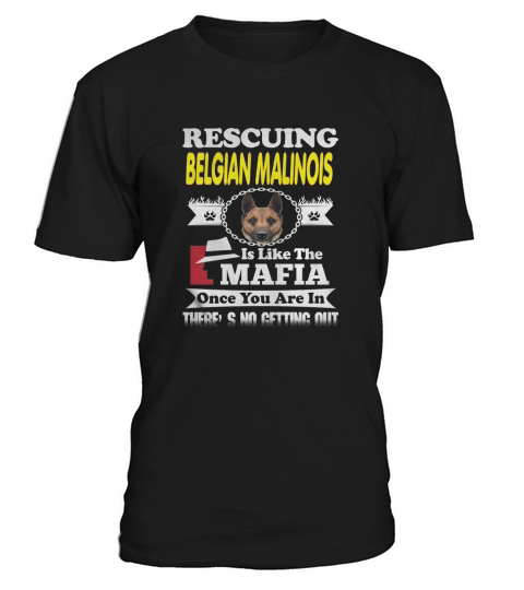 Rescuing BELGIAN MALINOIS Is Like The Mafia T-Shirt Unisex