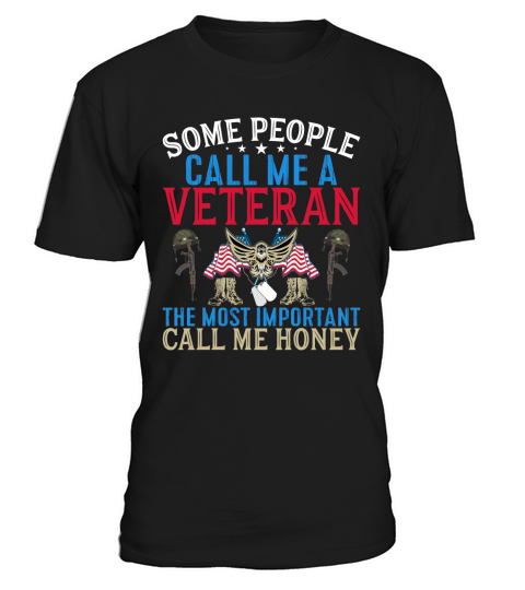 Some People Call Me A Veteran The Most Important Call Me Honey T-Shirt Unisex