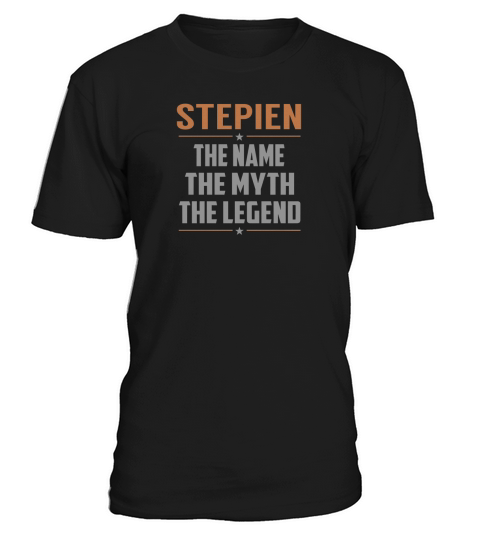 STEPIEN The Name The Myth The Legend Name Shirts T-Shirt Unisex