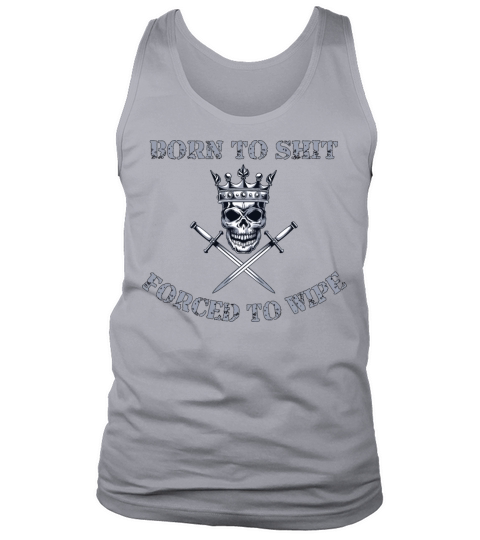 Born to Shit Forced to Wipe Tank Top Unisex