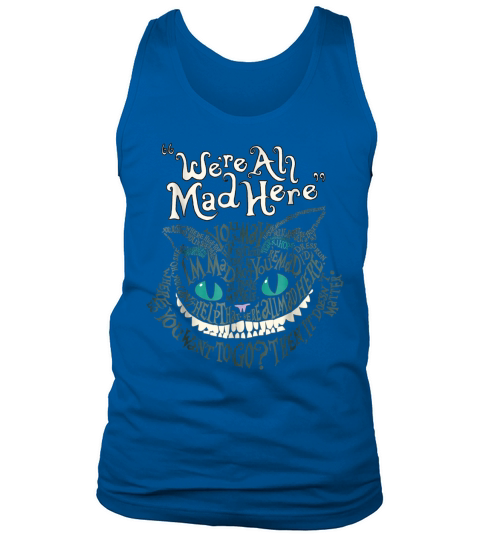 Cheshire Alice Cat nous sommes tous fous ici au pays des merveilles t-shirt Tank Top Unisex