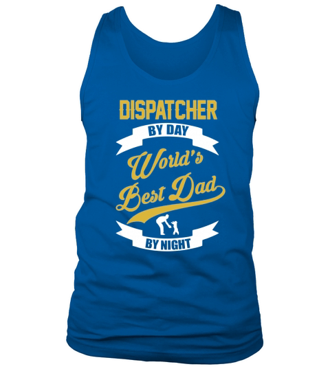 Dispatcher By Day - Gift For Dad Tank Top Unisex