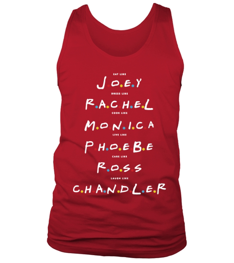 Friends - Eat Like Joey, Dress like Rachel, Cook like Monica, Live like Phoebe, Care ... T-Shirt Tank Top Unisex
