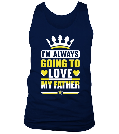 I m Always Going To Love My Father Gift for Daddy Tank Top Unisex