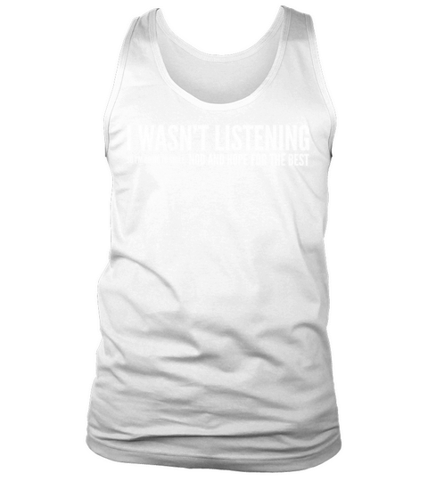 I Wasnt Listening So Im Going To Smile Tank Top Unisex