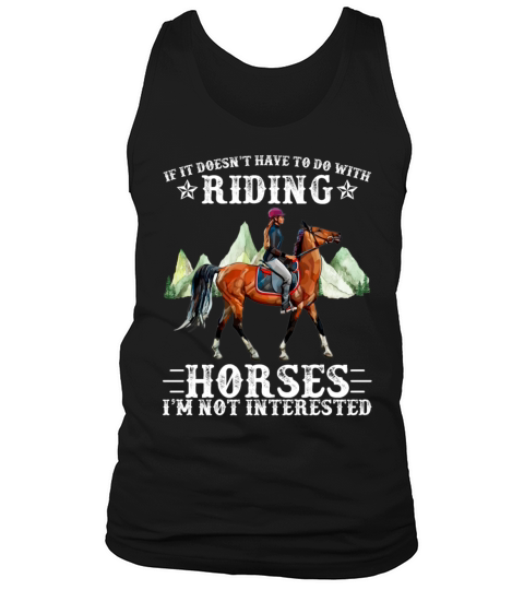 If It Doesnt Have To Do With Riding Horses Tank Top Unisex