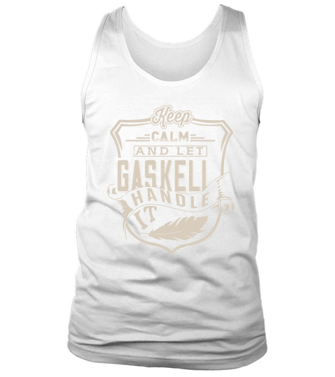 Keep Calm And Let GASKELL Handle It TShirt Tank Top Unisex