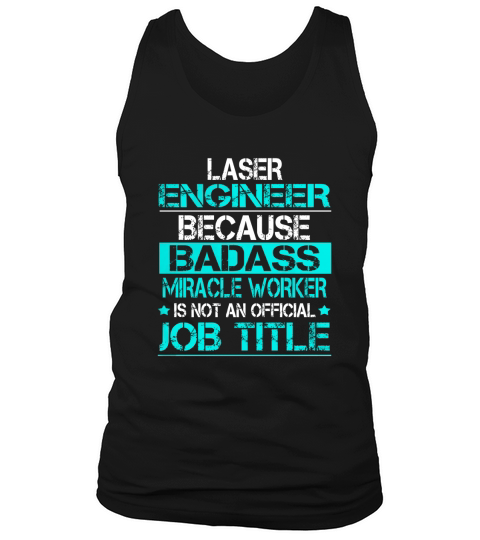 LASER ENGINEER BECAUSE BADASS MIRACLE WORKER IS NOT AN OFFICIAL JOB TITLE Tank Top Unisex