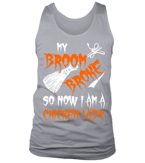 My Broom Broke So Now I Am A Chicken Lady Tank Top Unisex