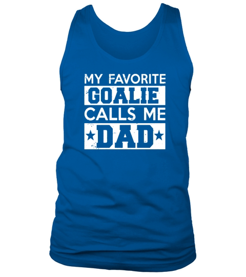 My Favorite Goalie Calls Me Dad Soccer Hockey Sport T-Shirt Tank Top Unisex