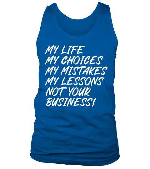 My life not your business Tank Top Unisex