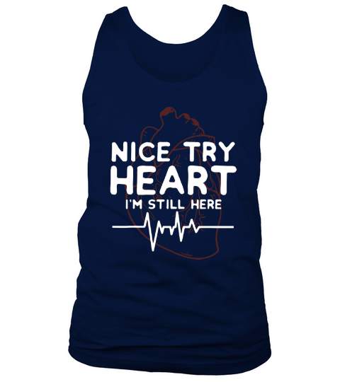 Nice try Heart I’m Still Here heartbeat nurse shirt Tank Top Unisex