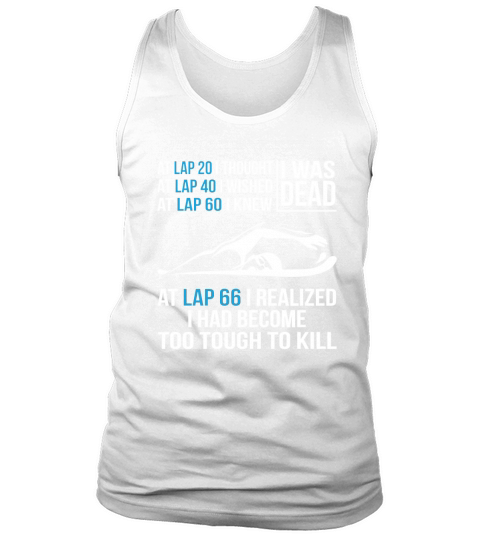 Swimming-At Lap 66 I Realized I Had Become Too Tough To Kill Tank Top Unisex