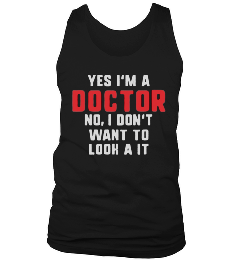 yes Im a doctor no I dont want to look at it funny t-shirt - Unisex Long Sleeve Tank Top Unisex