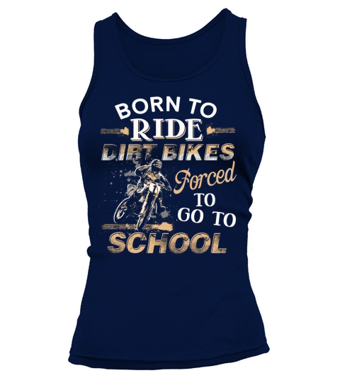 Awesome Born To Ride Dirt Bikes Forced To Go To School Tank top Woman