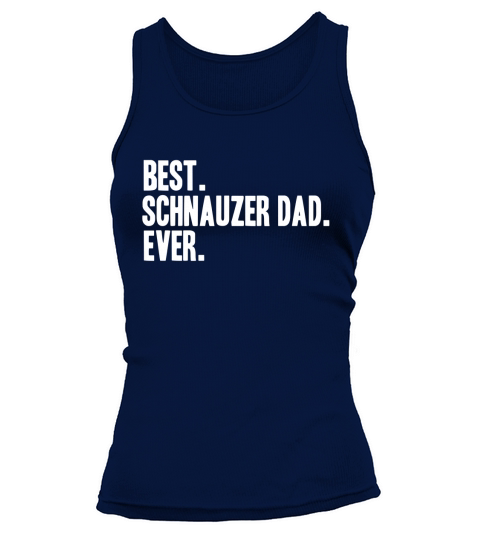 Best Schnauzer Dad Ever Shirt Schnauzers Shirts Tank top Woman