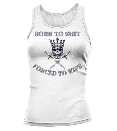 Born to Shit Forced to Wipe Tank top Woman