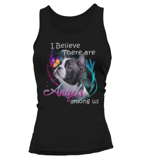 Boston Terrier I Believe There Are Angels Among Us shirt Tank top Woman