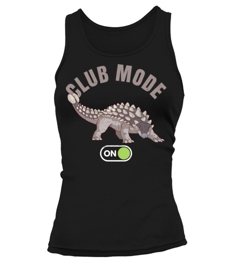 Club Mode On Quote for an Ankylosaurus Lover Tank top Woman