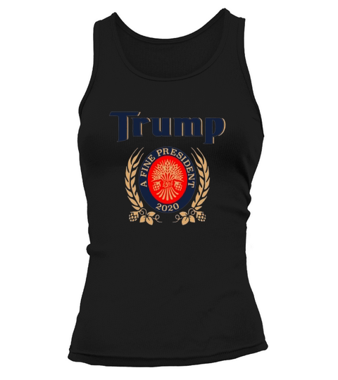 Donal-Trump A fine President-2020 Miller Lite funny shirt Tank top Woman
