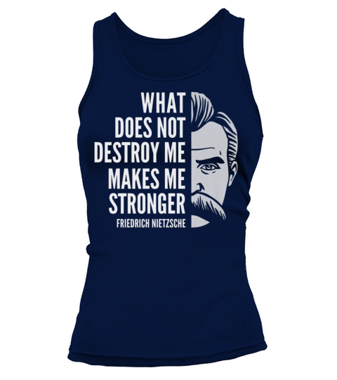 Friedrich Nietzsche Quote: What Does Not Destroy Me T-shirt Tank top Woman