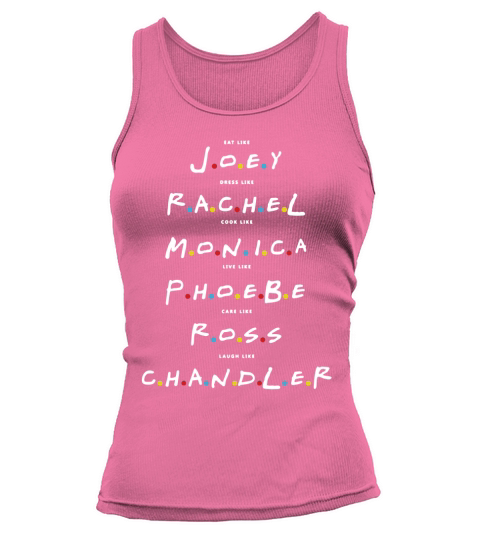 Friends - Eat Like Joey, Dress like Rachel, Cook like Monica, Live like Phoebe, Care ... T-Shirt Tank top Woman