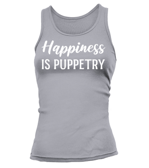 Happiness is Puppetry Entertainer Gift Tank top Woman