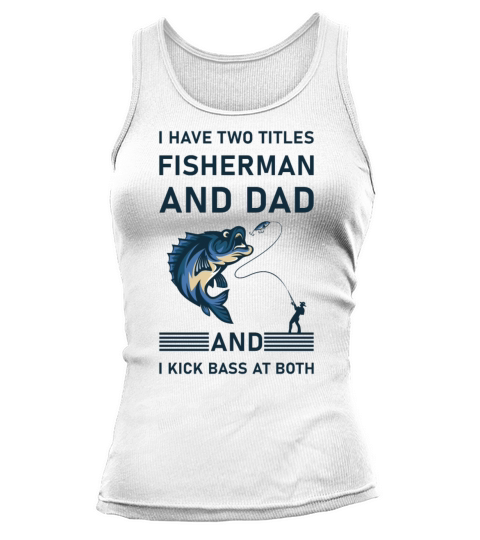 I Have Two Titles Fisherman Dad Bass Fishing Tank top Woman