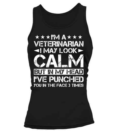 Im A Veterinarian I May Look Calm But In My Head Tank top Woman