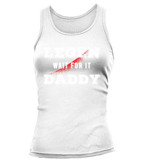 Legen Wait For It Daddy Funny Father Gift Tank top Woman