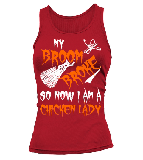 My Broom Broke So Now I Am A Chicken Lady Tank top Woman
